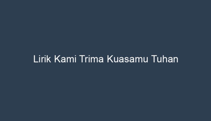 lirik kami trima kuasamu tuhan terbaru