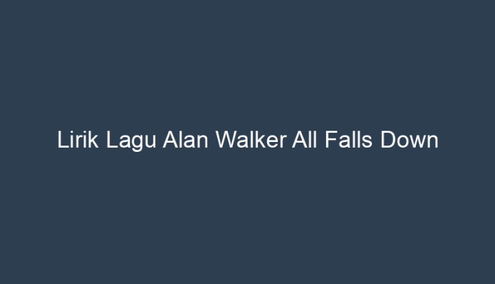 lirik lagu alan walker all fals down