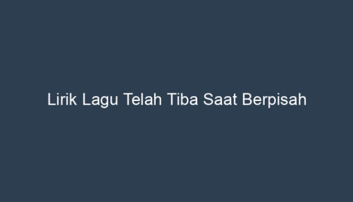 telah tiba saat berpisah