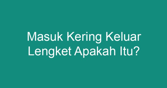 masuk kering keluar lengket terbaru