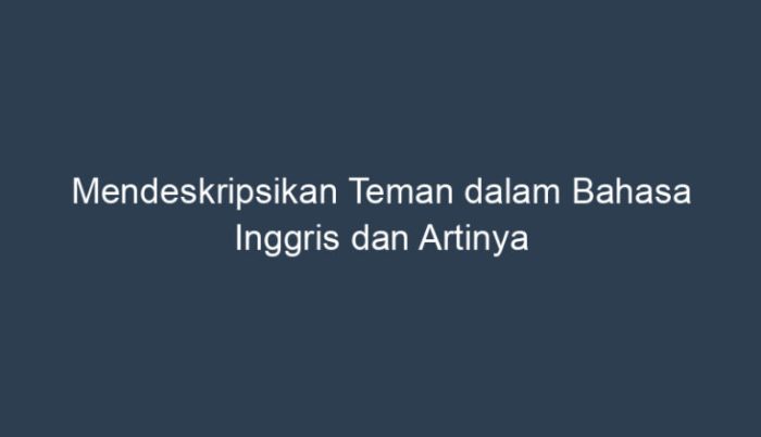 Mendeskripsikan teman dalam bahasa inggris