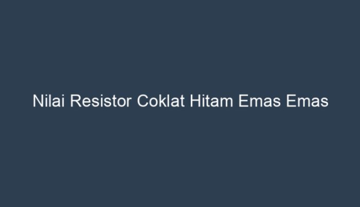 nilai resistor coklat hitam emas emas