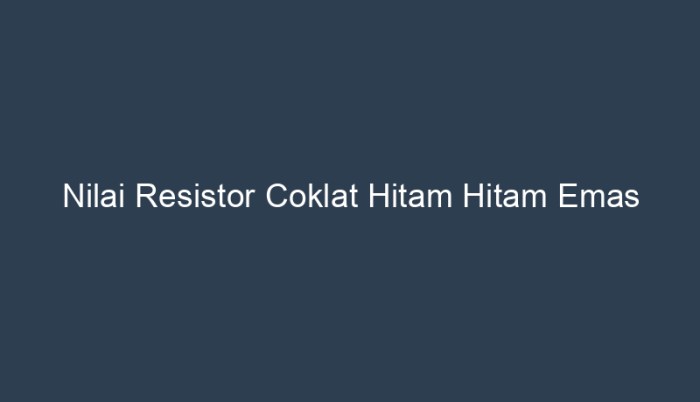 nilai resistor coklat hitam coklat emas terbaru