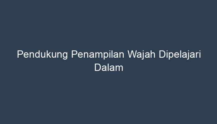 Pendukung penampilan wajah dipelajari dalam