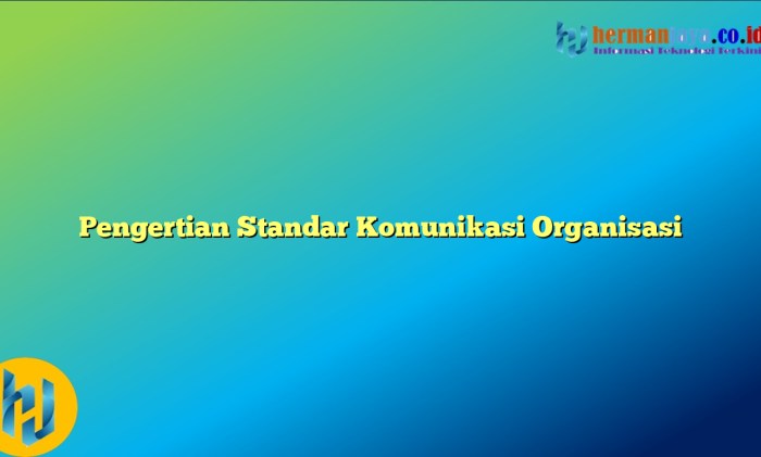 pengertian standar komunikasi organisasi