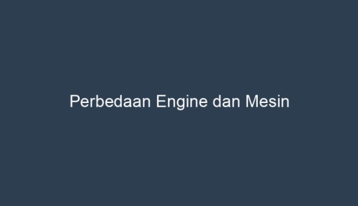 perbedaan engine dan mesin