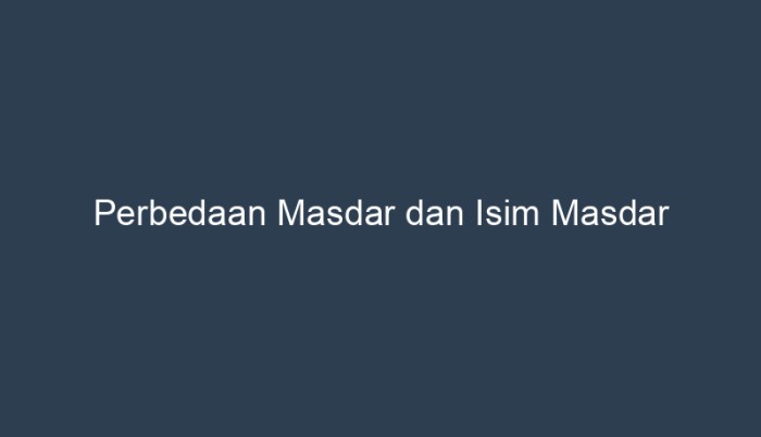 perbedaan masdar dan isim masdar