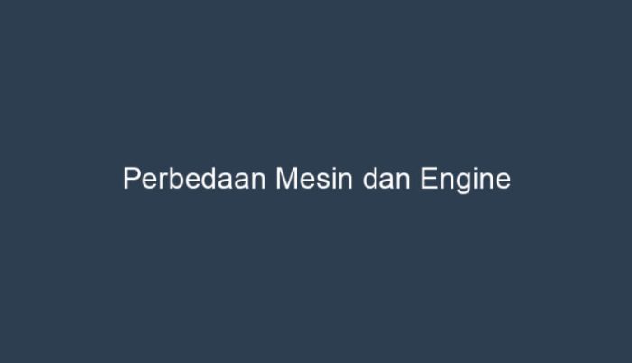 perbedaan mesin dan engine