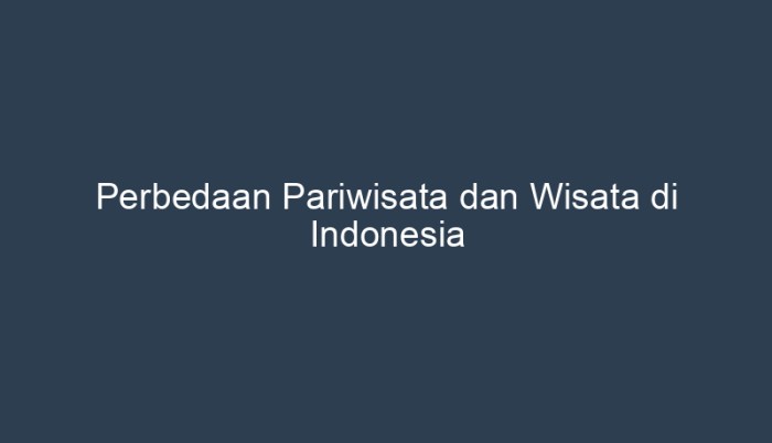 perbedaan pariwisata dan wisata