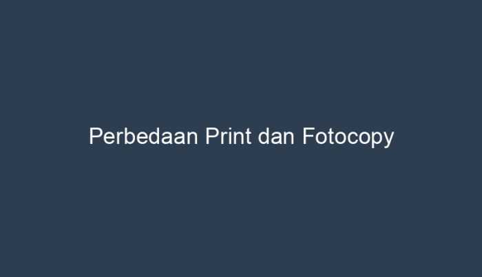 perbedaan print dan fotocopy