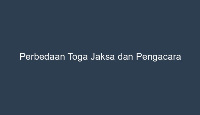 perbedaan jaksa dan pengacara terbaru