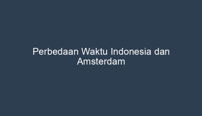 perbedaan waktu indonesia dan amsterdam terbaru