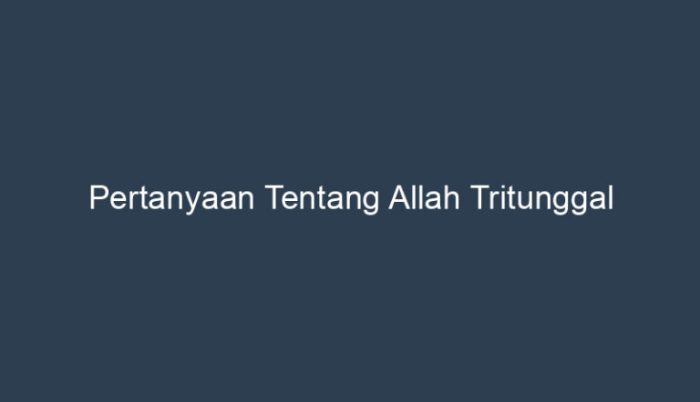 pertanyaan tentang allah tritunggal terbaru