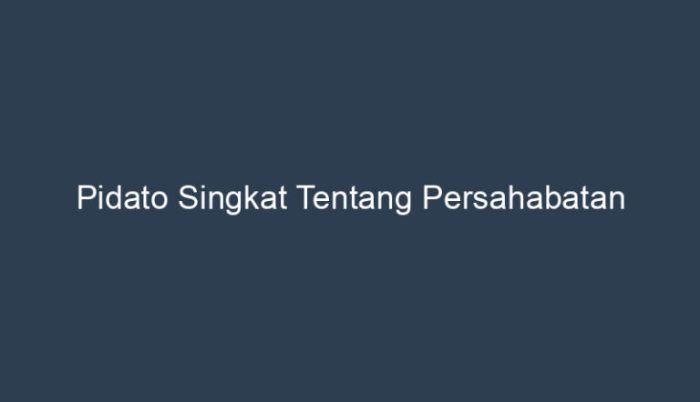 pidato singkat tentang persahabatan terbaru