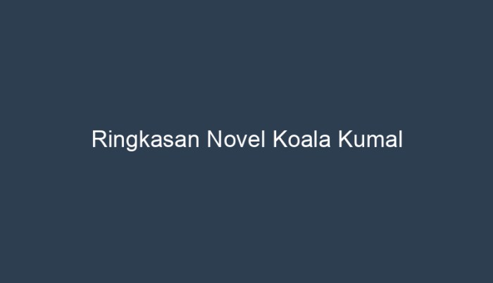 ringkasan novel koala kumal bab 1 12