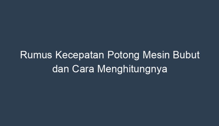 rumus kecepatan putaran mesin bubut terbaru