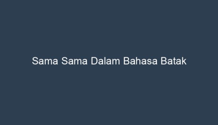 sama sama dalam bahasa batak terbaru