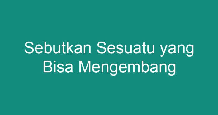 sebutkan sesuatu yang bisa mengembang terbaru