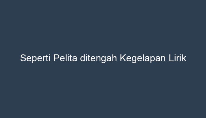 lirik lagu pelita ditengah kegelapan