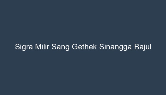 sigra milir sang gethek sinangga bajul terbaru