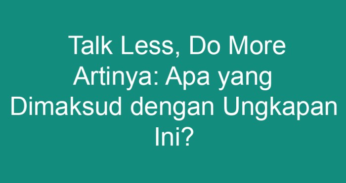 talk less do more artinya terbaru