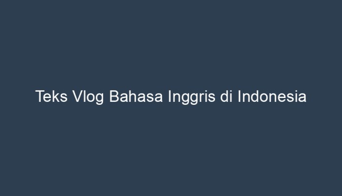 teks vlog bahasa inggris