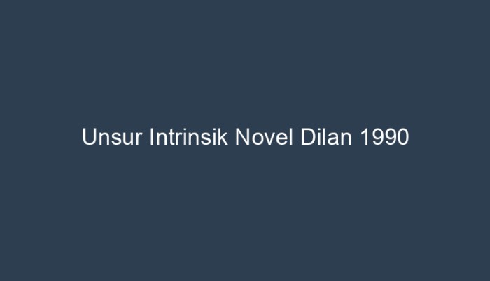 unsur intrinsik novel dilan 1990