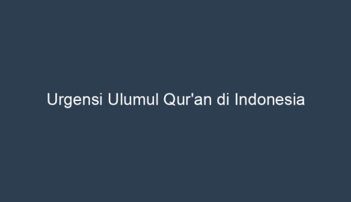 urgensi mempelajari ulumul quran terbaru