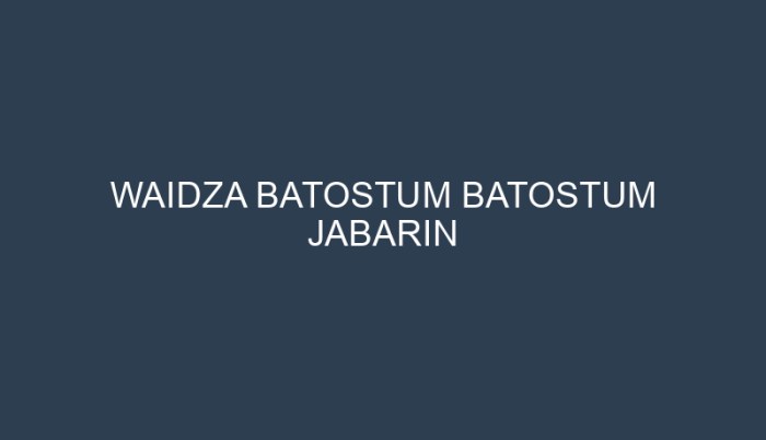 waidza batostum batostum jabarin